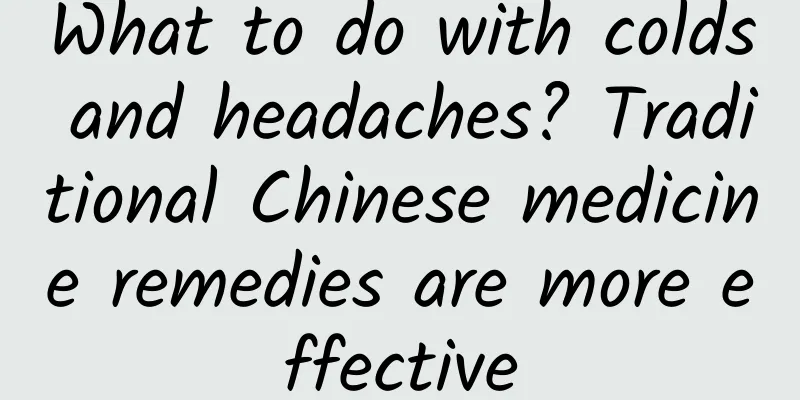 What to do with colds and headaches? Traditional Chinese medicine remedies are more effective