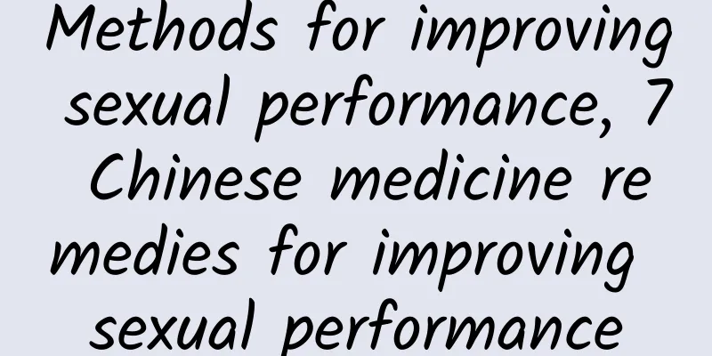 Methods for improving sexual performance, 7 Chinese medicine remedies for improving sexual performance
