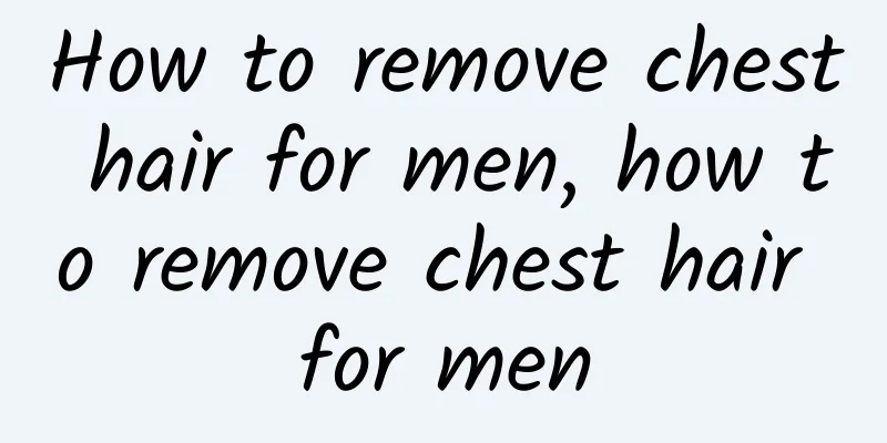 How to remove chest hair for men, how to remove chest hair for men