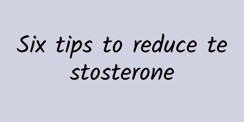 Six tips to reduce testosterone