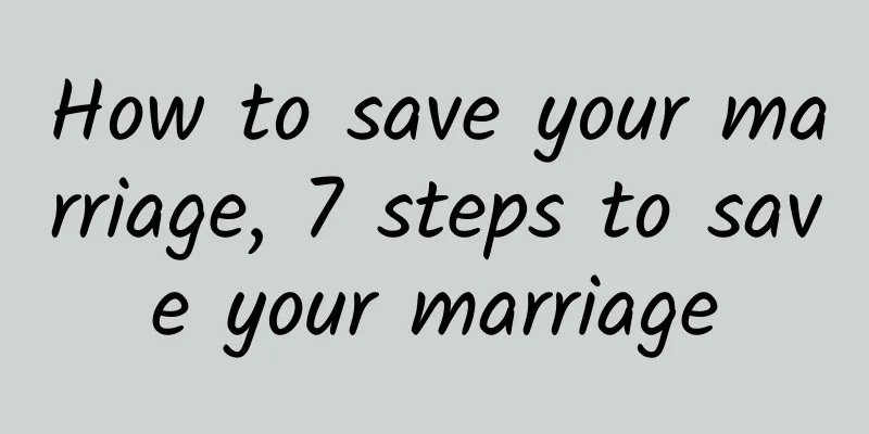 How to save your marriage, 7 steps to save your marriage