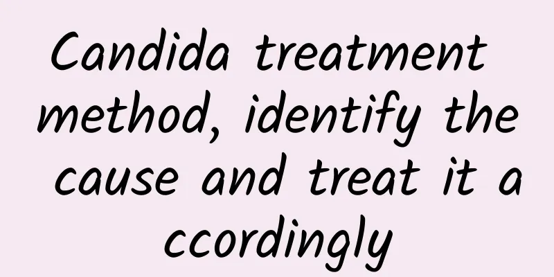 Candida treatment method, identify the cause and treat it accordingly