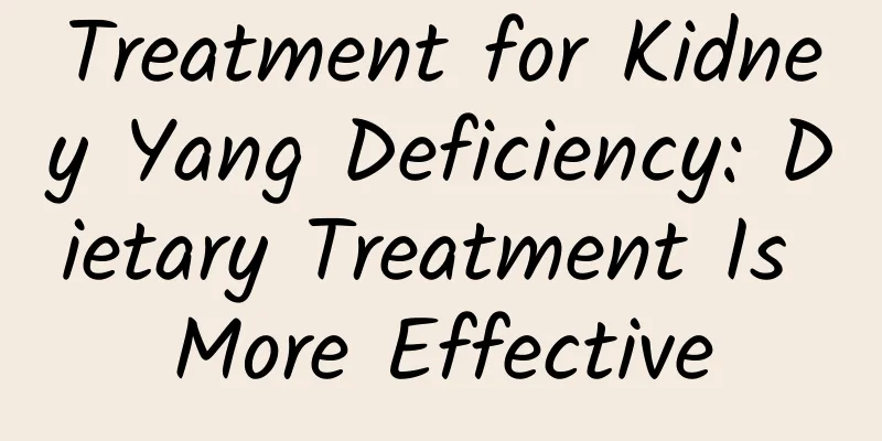 Treatment for Kidney Yang Deficiency: Dietary Treatment Is More Effective