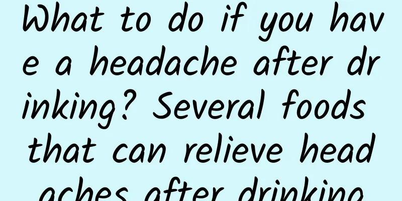 What to do if you have a headache after drinking? Several foods that can relieve headaches after drinking
