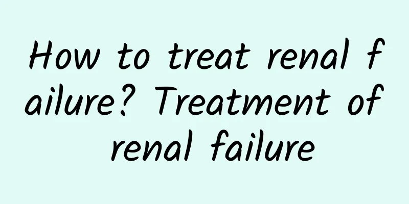 How to treat renal failure? Treatment of renal failure