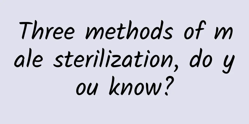 Three methods of male sterilization, do you know?