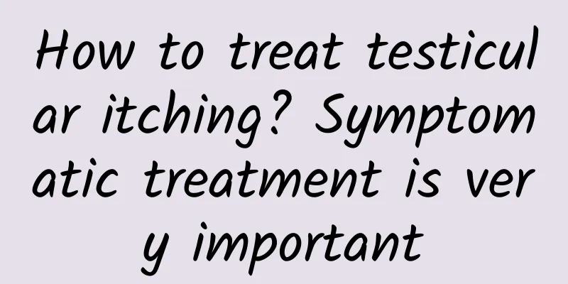 How to treat testicular itching? Symptomatic treatment is very important