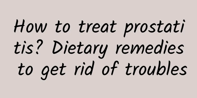 How to treat prostatitis? Dietary remedies to get rid of troubles