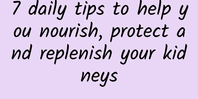 7 daily tips to help you nourish, protect and replenish your kidneys