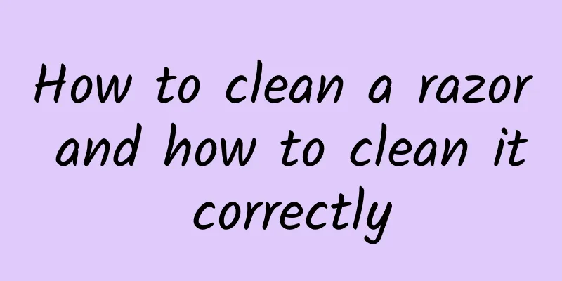 How to clean a razor and how to clean it correctly