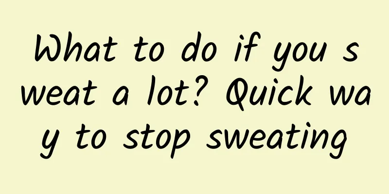 What to do if you sweat a lot? Quick way to stop sweating