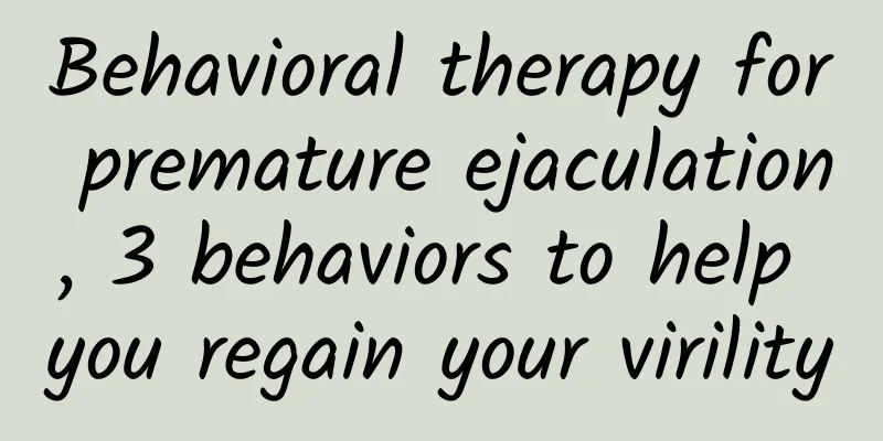 Behavioral therapy for premature ejaculation, 3 behaviors to help you regain your virility