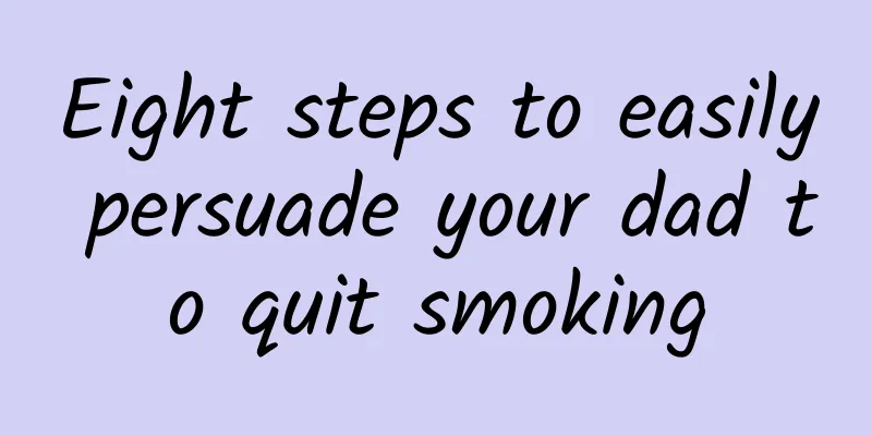 Eight steps to easily persuade your dad to quit smoking