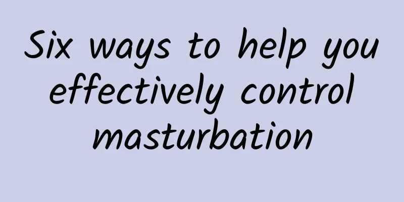 Six ways to help you effectively control masturbation