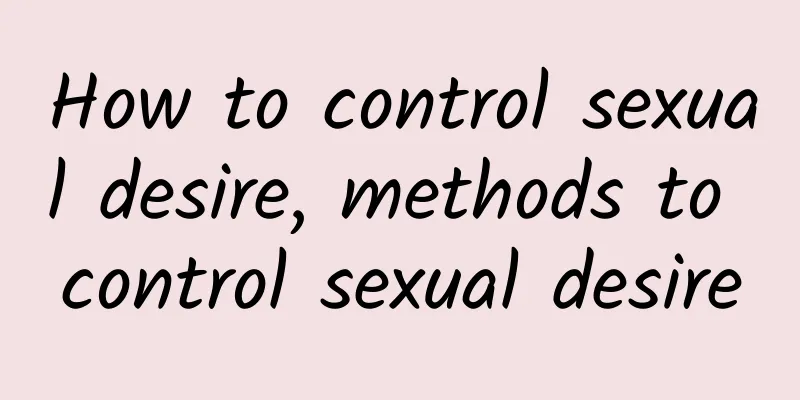 How to control sexual desire, methods to control sexual desire