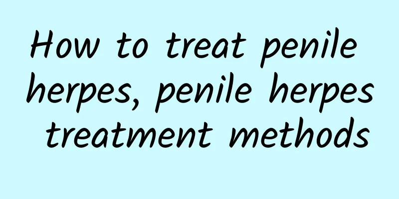How to treat penile herpes, penile herpes treatment methods