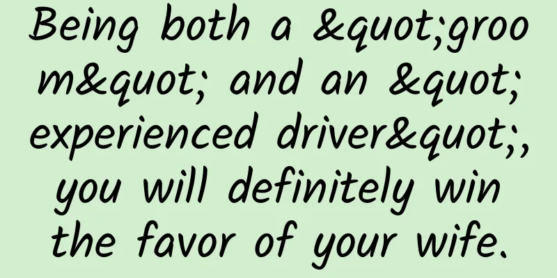 Being both a "groom" and an "experienced driver", you will definitely win the favor of your wife.