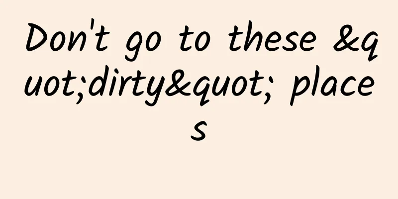 Don't go to these "dirty" places