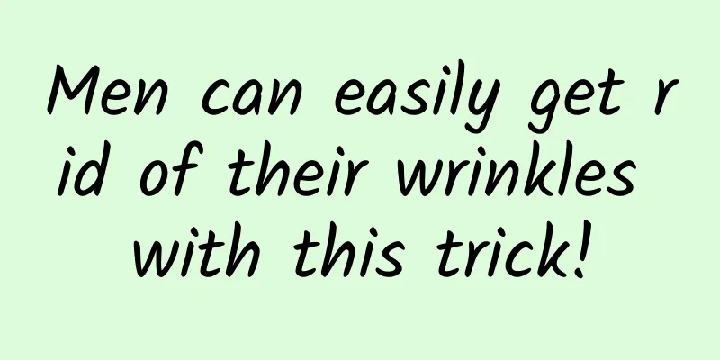 Men can easily get rid of their wrinkles with this trick!