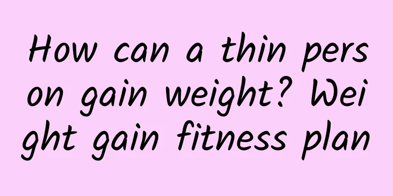 How can a thin person gain weight? Weight gain fitness plan