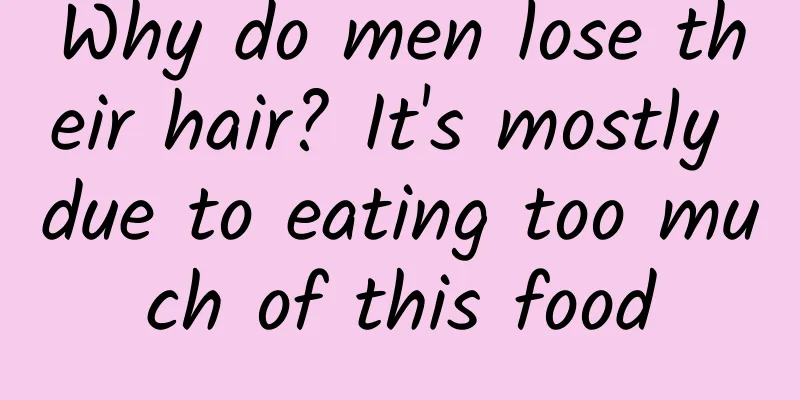 Why do men lose their hair? It's mostly due to eating too much of this food