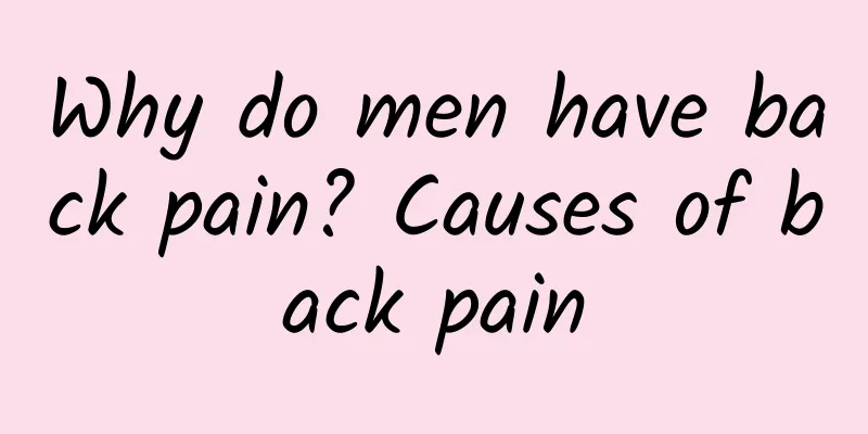 Why do men have back pain? Causes of back pain