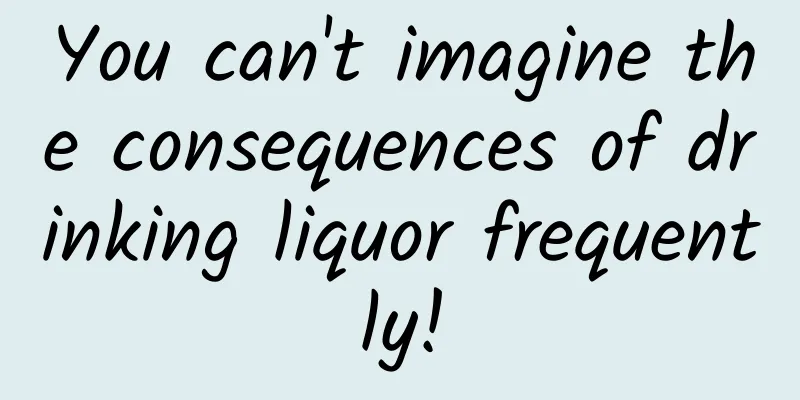 You can't imagine the consequences of drinking liquor frequently!