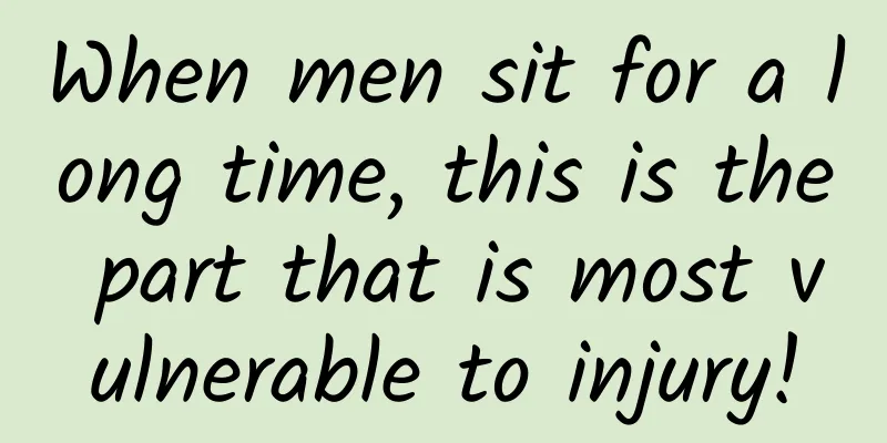 When men sit for a long time, this is the part that is most vulnerable to injury!