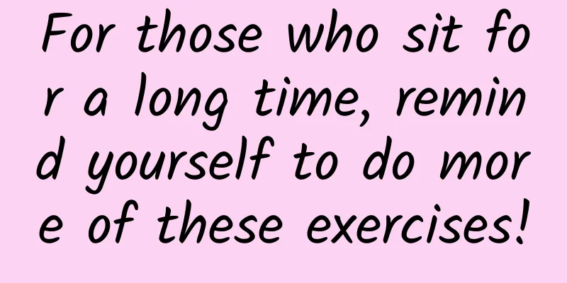 For those who sit for a long time, remind yourself to do more of these exercises!