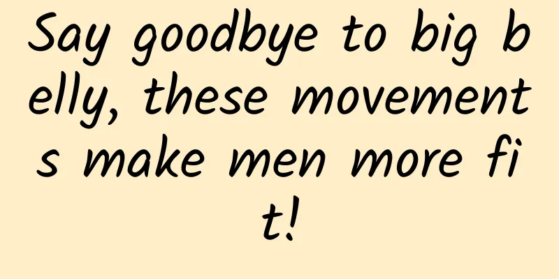 Say goodbye to big belly, these movements make men more fit!