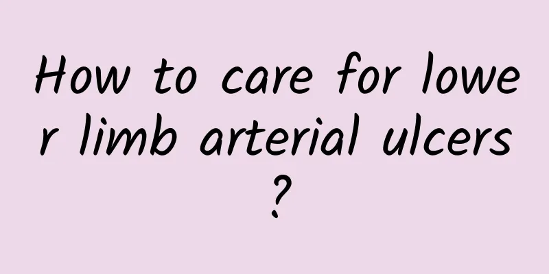 How to care for lower limb arterial ulcers?