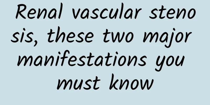 Renal vascular stenosis, these two major manifestations you must know