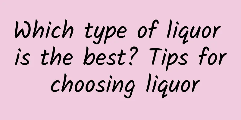 Which type of liquor is the best? Tips for choosing liquor