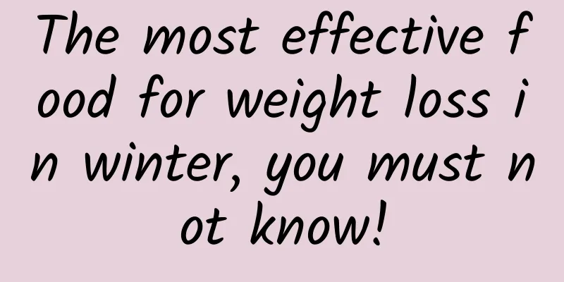 The most effective food for weight loss in winter, you must not know!