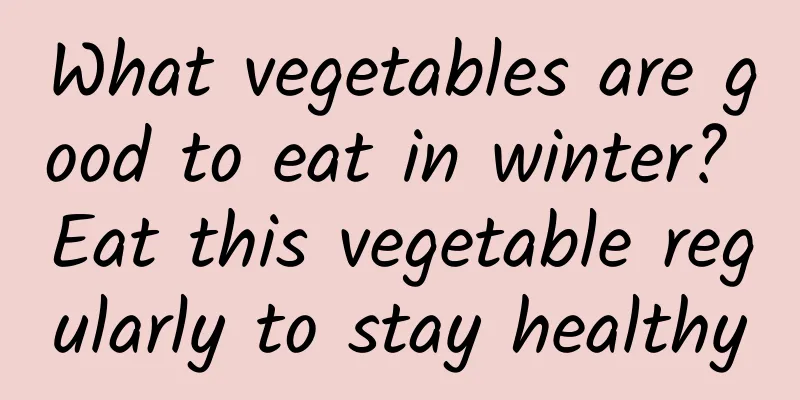 What vegetables are good to eat in winter? Eat this vegetable regularly to stay healthy