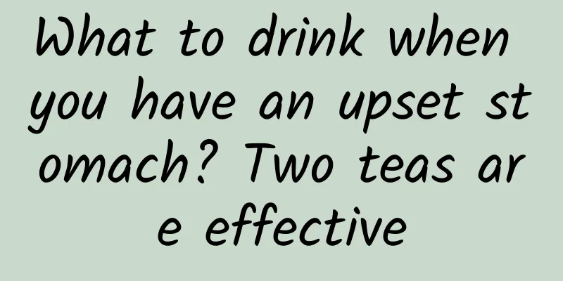 What to drink when you have an upset stomach? Two teas are effective