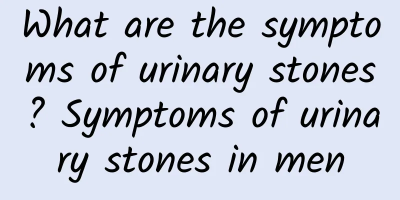 What are the symptoms of urinary stones? Symptoms of urinary stones in men