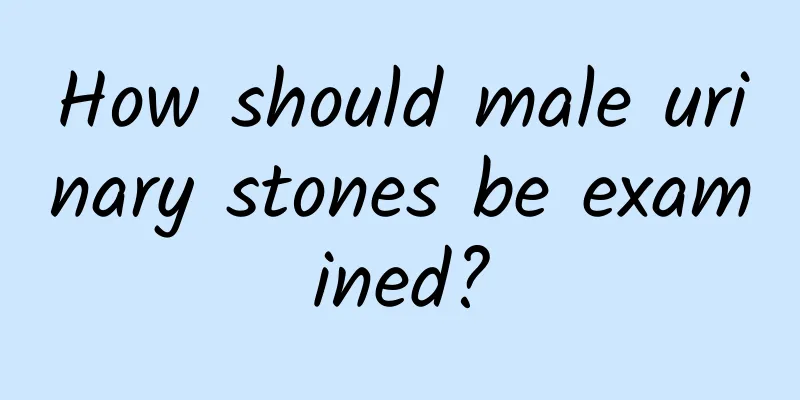 How should male urinary stones be examined?