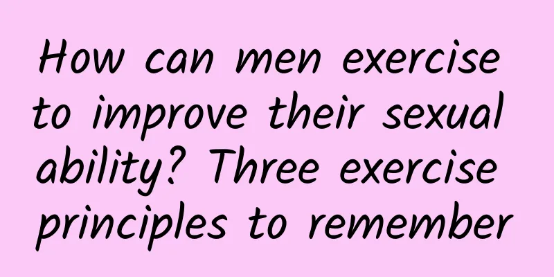 How can men exercise to improve their sexual ability? Three exercise principles to remember