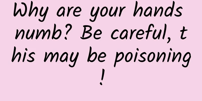 Why are your hands numb? Be careful, this may be poisoning!