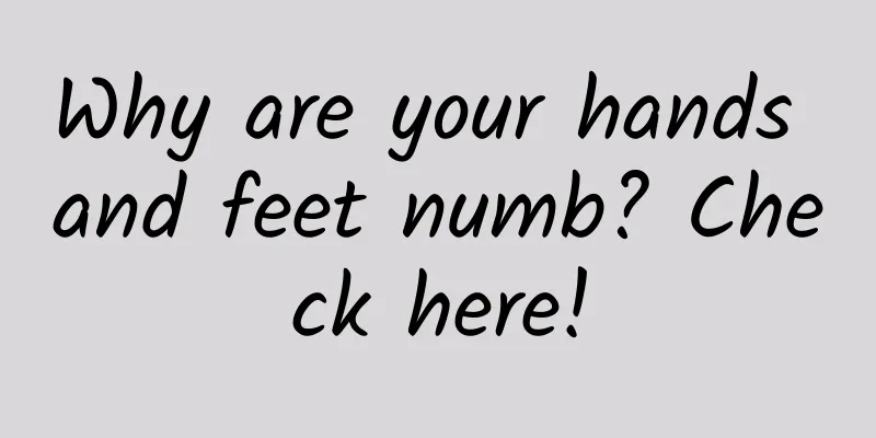 Why are your hands and feet numb? Check here!