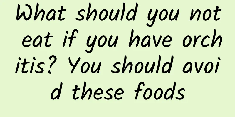 What should you not eat if you have orchitis? You should avoid these foods