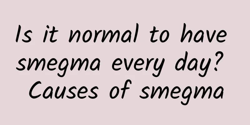 Is it normal to have smegma every day? Causes of smegma