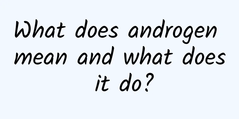 What does androgen mean and what does it do?
