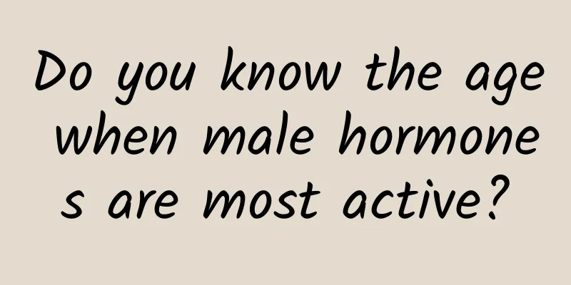 Do you know the age when male hormones are most active?