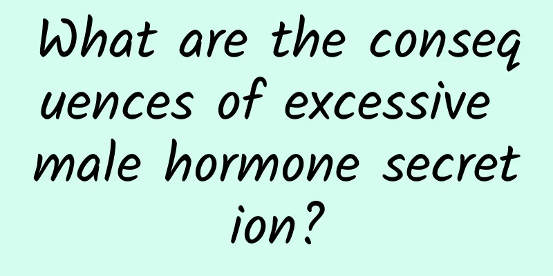 What are the consequences of excessive male hormone secretion?