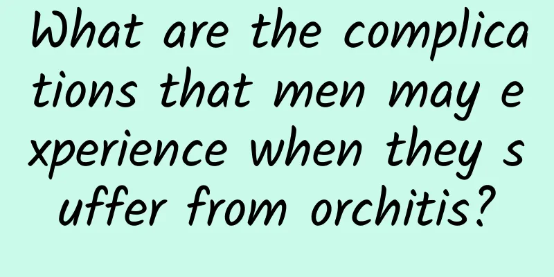 What are the complications that men may experience when they suffer from orchitis?