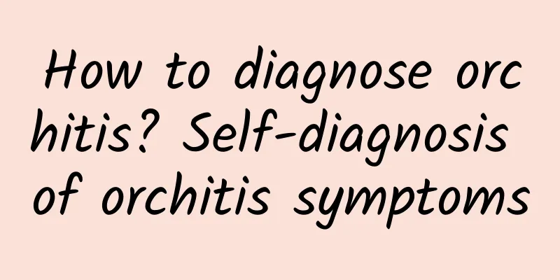 How to diagnose orchitis? Self-diagnosis of orchitis symptoms