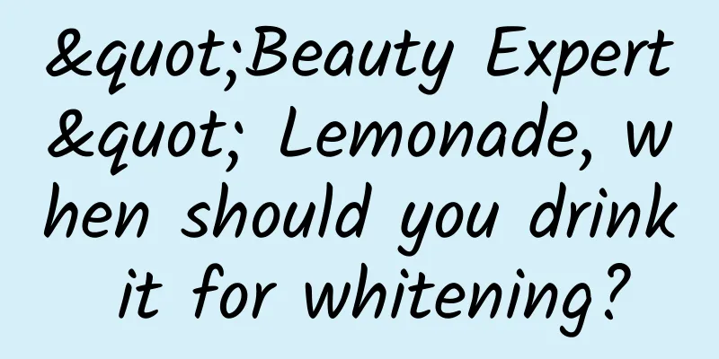 "Beauty Expert" Lemonade, when should you drink it for whitening?