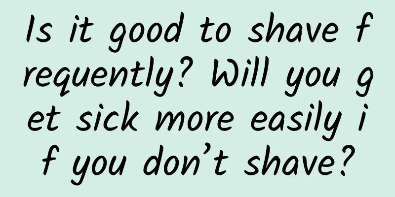 Is it good to shave frequently? Will you get sick more easily if you don’t shave?